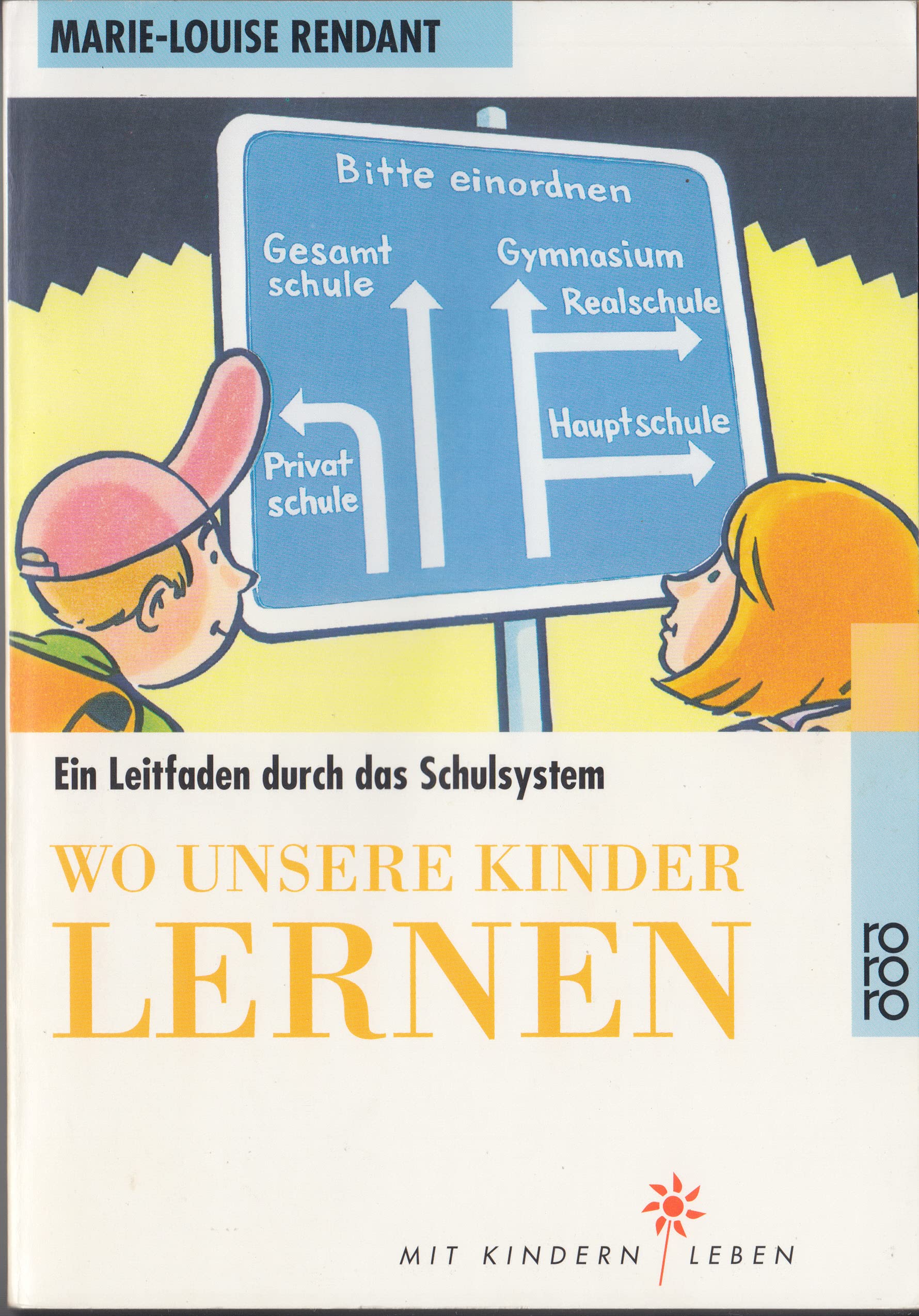 Wo unsere Kinder lernen: Ein Leitfaden durch das Schulsystem (rororo sachbuch - Mit Kindern leben) Parents & Children
