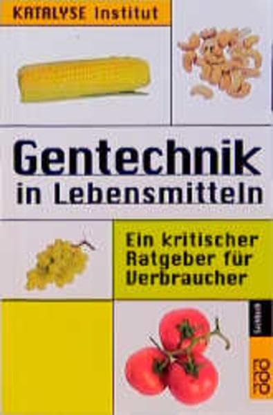 Gentechnik in Lebensmitteln: Ein kritischer Ratgeber für Verbraucher Business & Technology