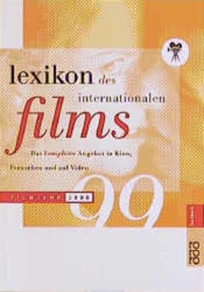 Lexikon des Internationalen Films / Das komplette Angebot in Kino, Fernsehen und auf Video: Lexikon des Internationalen Films 1999: Das komplette Angebot in Kino, Fernsehen und auf Video Business, Finance & Career