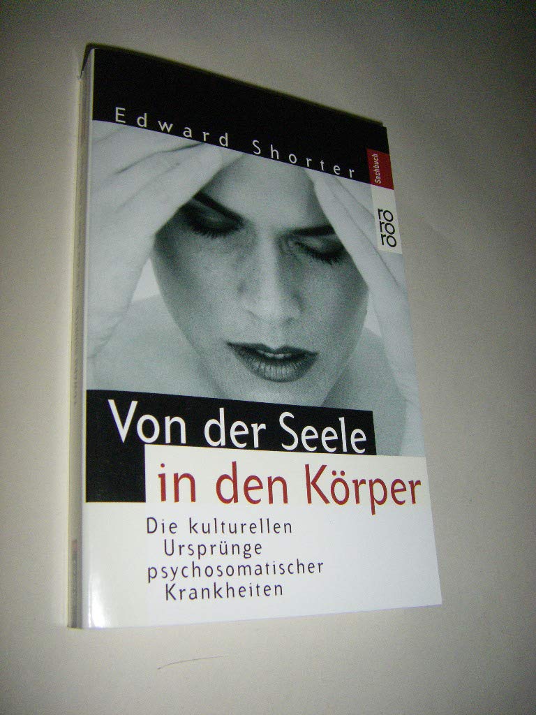 Von der Seele in den Körper: Die kulturellen Ursprünge psychosomatischer Erkrankungen (rororo sachbuch) Medicine