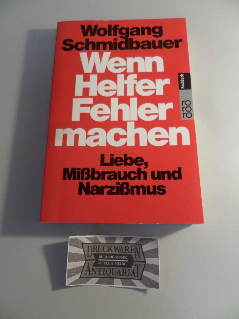 Wenn Helfer Fehler machen: Liebe, Mißbrauch und Narzißmus Psychology