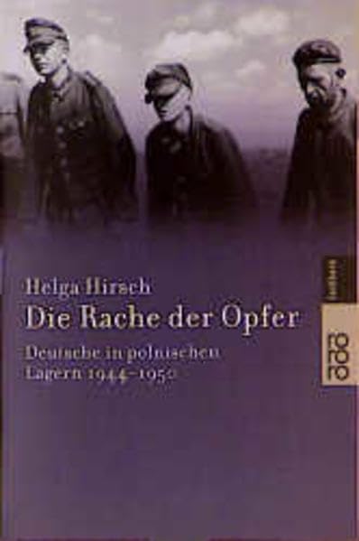 Die Rache der Opfer. Deutsche in polnischen Lagern: Deutsche in polnischen Lagern 1944 - 1950 Politics & History