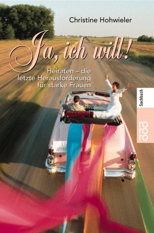 Ja, ich will!: Heiraten - die letzte Herausforderung für starke Frauen (rororo sachbuch) Social Sciences