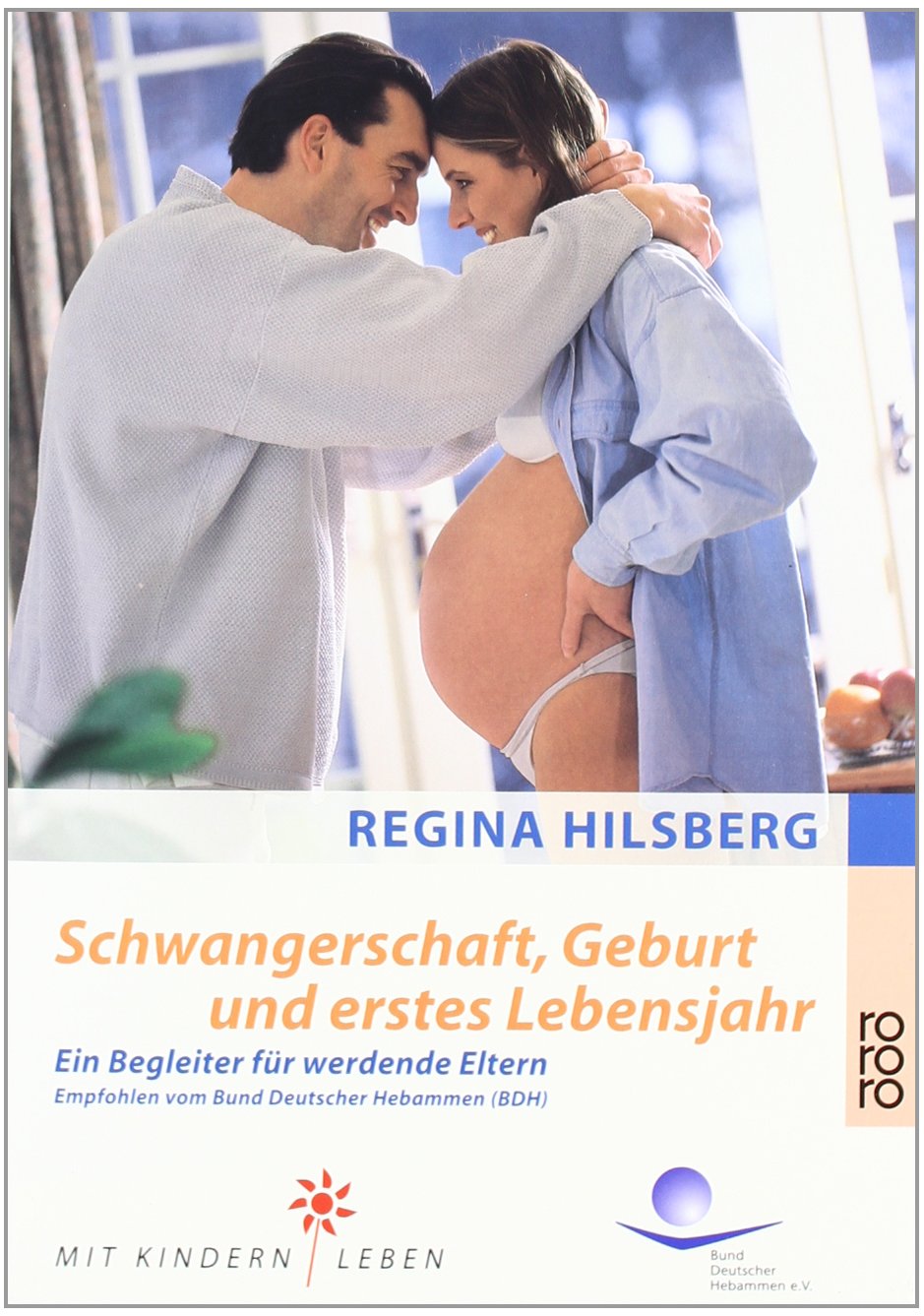 Schwangerschaft, Geburt und erstes Lebensjahr: Ein Begleiter für werdende Eltern (Mit Kindern leben) Parents & Children