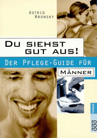 Mens Health: Du siehst gut aus! Der Pflege-Guide für Männer (rororo sachbuch) Lifestyle