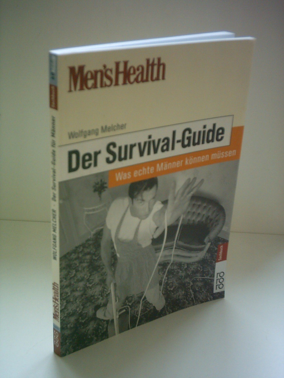 Men's Health: Der Survival-Guide. Was echte Männer können müssen Self-help