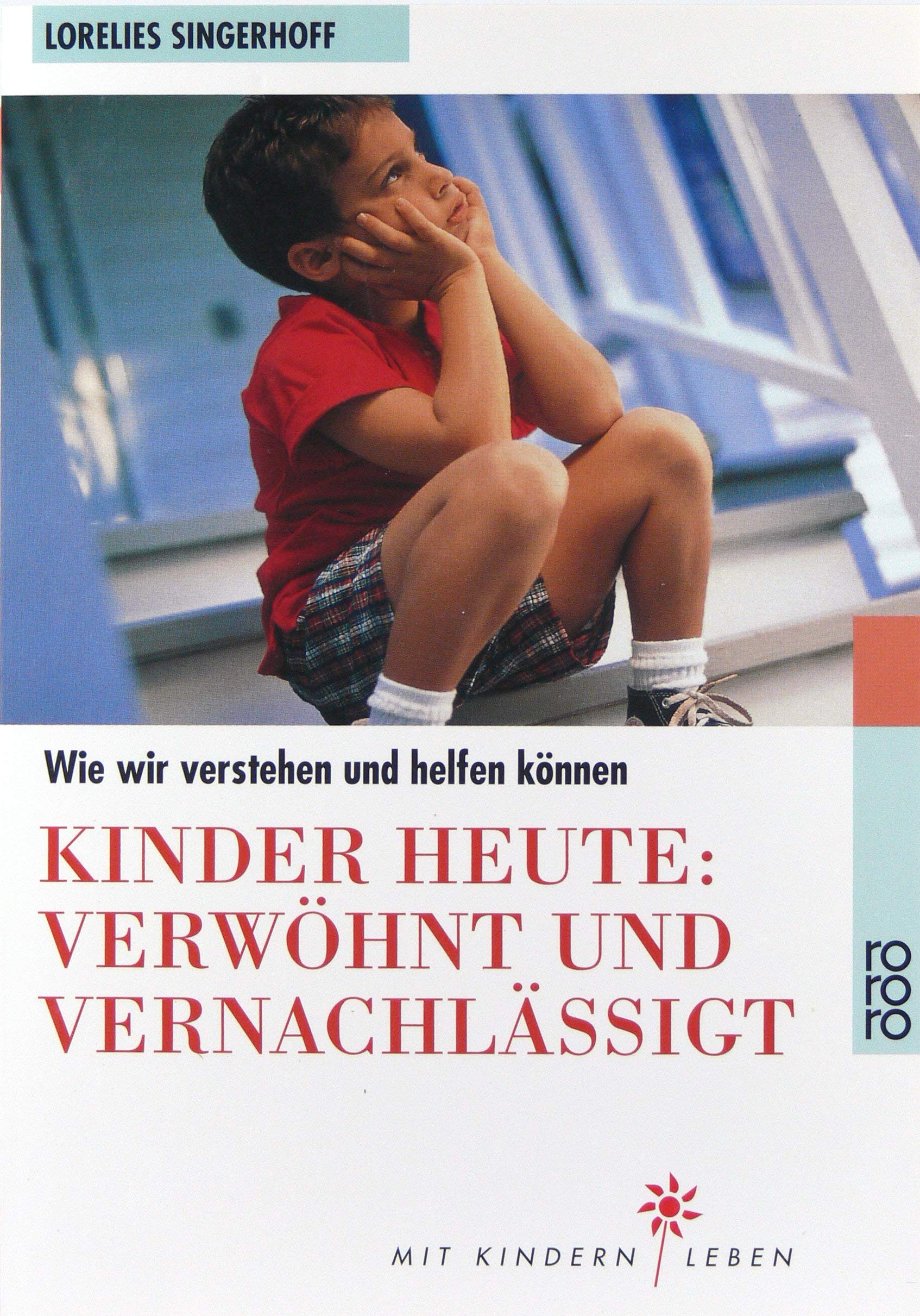 Kinder heute: Verwöhnt und vernachlässigt: Wie wir verstehen und helfen können Parents & Children