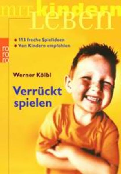 Verrückt spielen: 113 freche Spielideen, von Kindern empfohlen Parents & Children