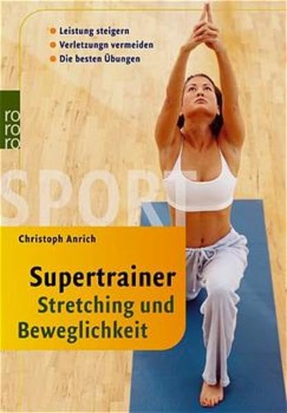 Supertrainer Stretching und Beweglichkeit: Leistung steigern - Verletzungen vermeiden: Die besten Übungen Leisure & Fun