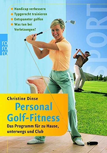 Personal Golf-Fitness: Das Programm für zu Hause, unterwegs und Club: Handicap verbessern - Typgerecht trainieren - Entspannter golfen - Was tun bei Verletzungen? Self-help