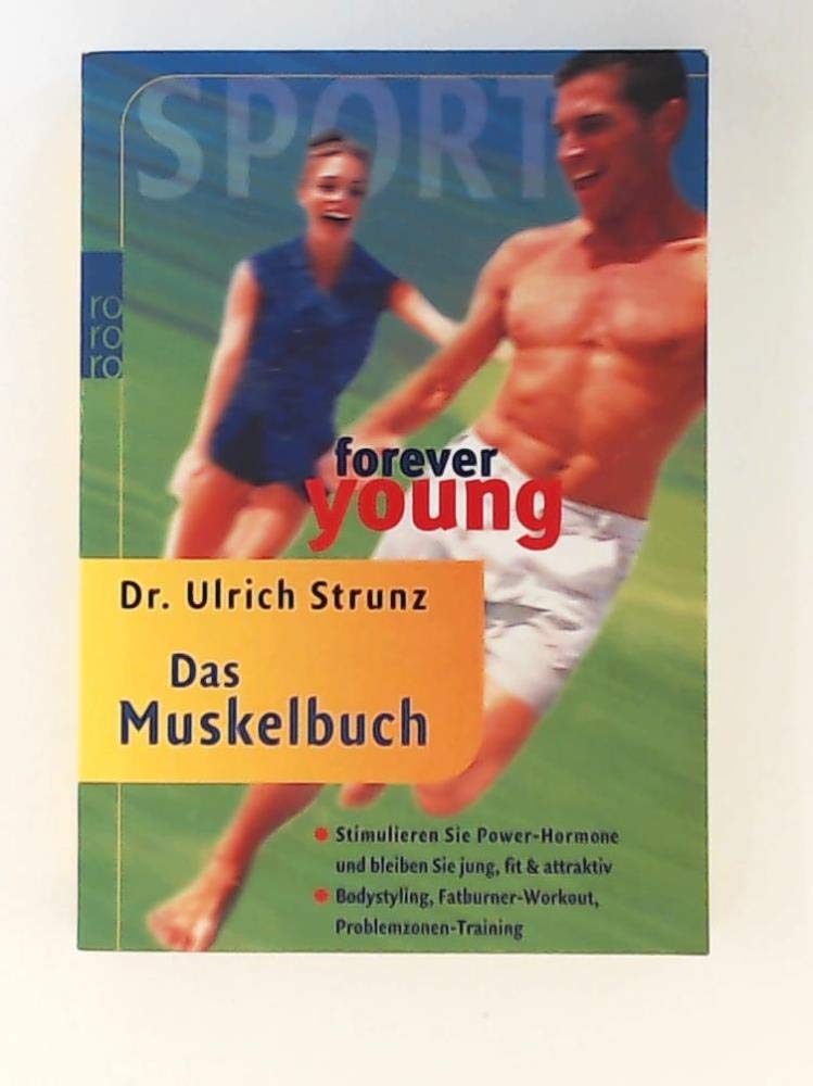 forever young: Das Muskelbuch: Stimulieren Sie Power-Hormone und bleiben Sie jung, fit & attraktiv: Bodystyling - Fatburner-Workout - Problemzonen-Training Leisure & Fun