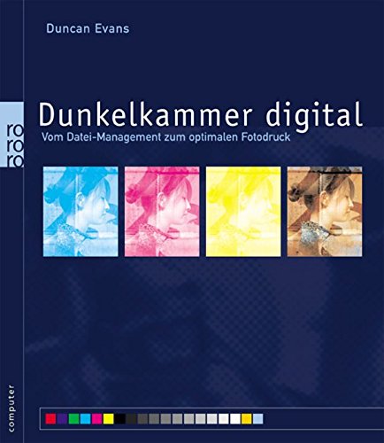 Dunkelkammer digital: Vom Datei-Management zum optimalen Fotodruck Film, Art & Culture