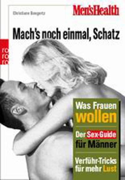 Mens Health: Mach's noch einmal, Schatz. Was Frauen wollen. Der Sex-Guide für Männer. Verführ-Tricks für mehr Lust Partnership & Love