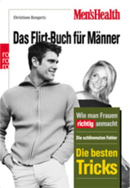 Men's Health: Das Flirt-Buch für Männer: Wie Mann Frauen richtig anmacht: Die schlimmsten Fehler - Die besten Tricks Partnership & Love
