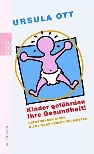 Kinder gefährden Ihre Gesundheit! Erfahrungen einer nicht ganz perfekten Mutter Health, Nutrition & Fitness