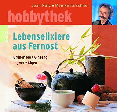 Lebenselixiere aus Fernost: Grüner Tee - Ginseng - Ingwer - Algen Health, Nutrition & Fitness