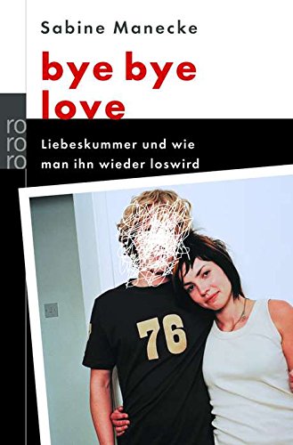 bye bye love: Liebeskummer und wie man ihn wieder los wird Books