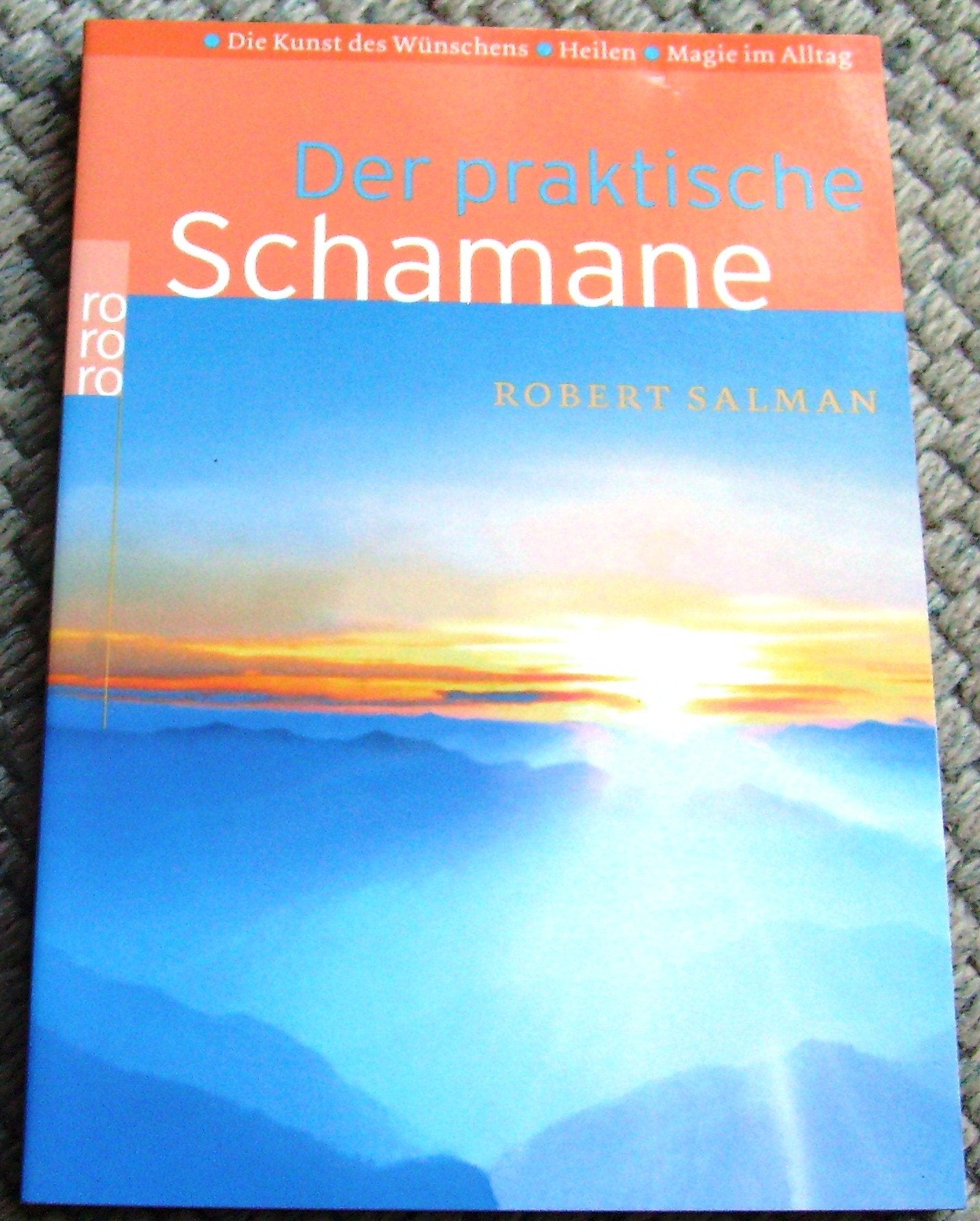Der praktische Schamane: Die Kunst des Wünschens - Heilen - Magie im Alltag Religion & Esotericism