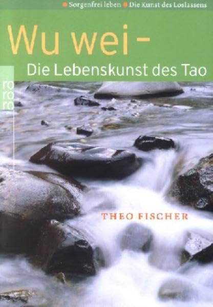 Wu wei: Sorgenfrei leben: Die Kunst des Loslassens Philosophy