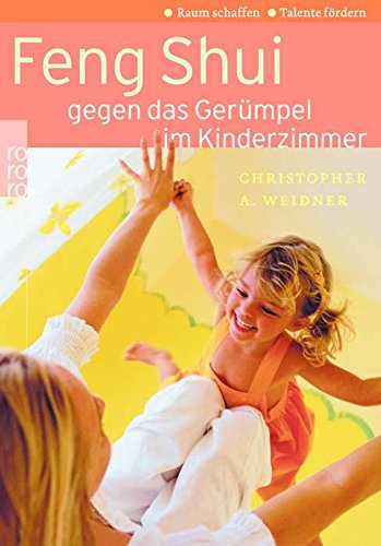 Feng Shui gegen das Gerümpel im Kinderzimmer: Raum schaffen - Talente fördern Self-help