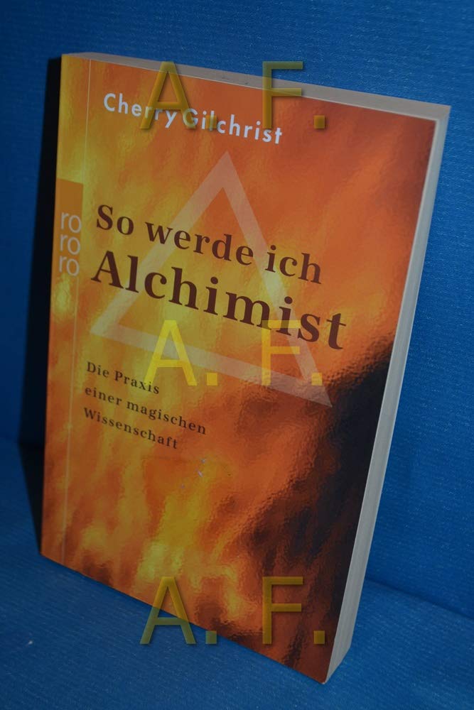 So werde ich Alchimist: Von der Praxis einer magischen Wissenschaft Self-help
