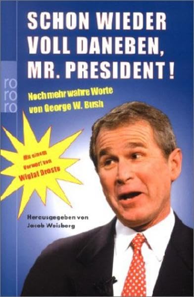 Schon wieder voll daneben, Mr. President!: Noch mehr wahre Worte von George W. Bush Leisure, Home & Garden