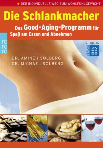 Die Schlankmacher. Das Good-Aging-Programm für Spass am Essen und Abnehmen Health, Nutrition & Fitness