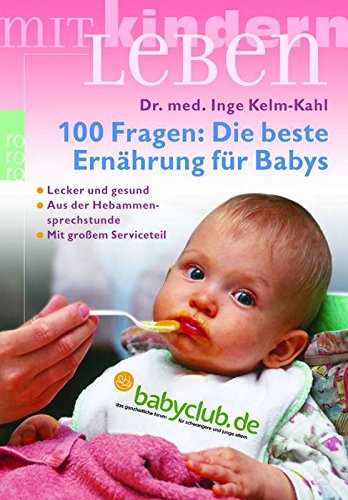 100 Fragen: Die beste Ernährung für Babys: Lecker und gesund (mit großem Serviceteil) (Aus der Hebammen-Sprechstunde) Self-help