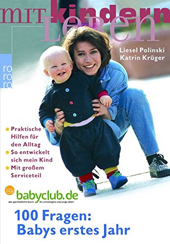 100 Fragen: Babys erstes Jahr: So entwickelt sich mein Kind: Praktische Hilfen für den Alltag (mit großem Serviceteil) (Aus der Hebammen-Sprechstunde) Health, Nutrition & Fitness