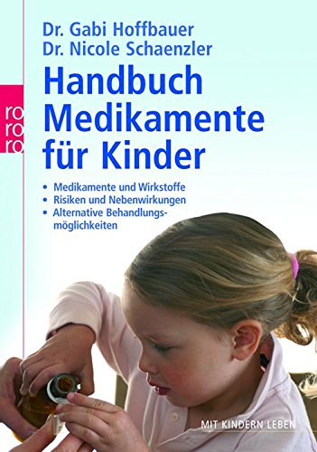 Handbuch Medikamente für Kinder: Medikamente und Wirkstoffe - Risiken und Nebenwirkungen - Alternative Behandlungsmöglichkeiten Health, Nutrition & Fitness