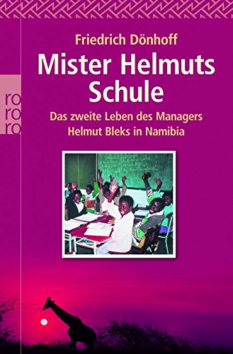 Mister Helmuts Schule: Das zweite Leben des Managers Helmut Bleks in Namibia Fiction