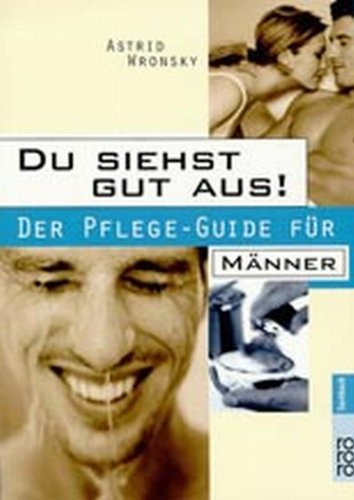 Men's Health: Du siehst gut aus!: Der Pflege-Guide für Männer. Kleine Tricks mit großer Wirkung. Einfach fit und jung erscheinen (rororo sachbuch - Men's Health) Leisure, Home & Garden