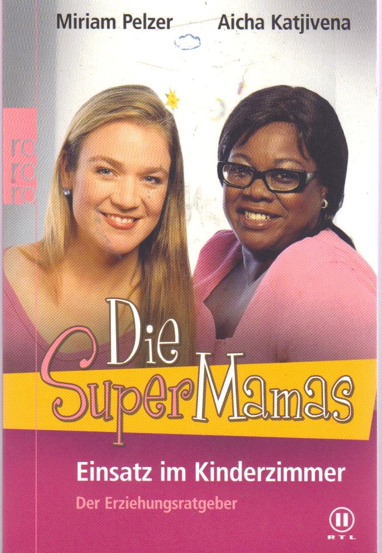 Die SuperMamas - Einsatz im Kinderzimmer: Der Erziehungsratgeber: Ein Erziehungsratgeber Parents & Children