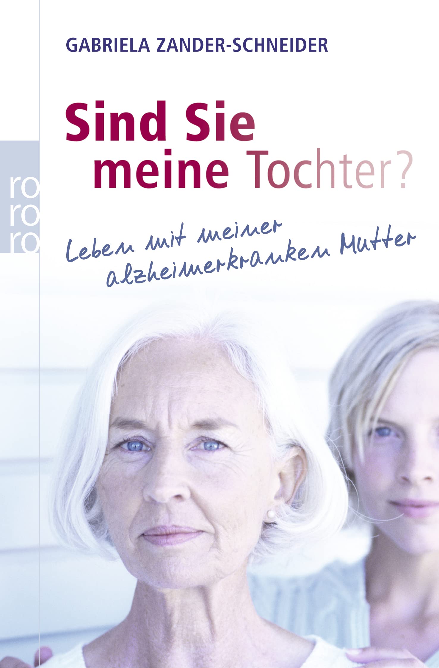 Sind Sie meine Tochter?: Leben mit meiner alzheimerkranken Mutter Fiction