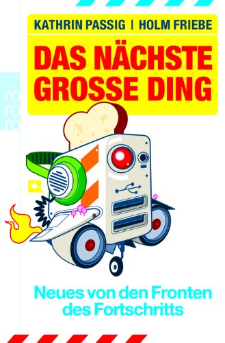 Das nächste große Ding: Neues von den Fronten des Fortschritts Essays & Short Stories