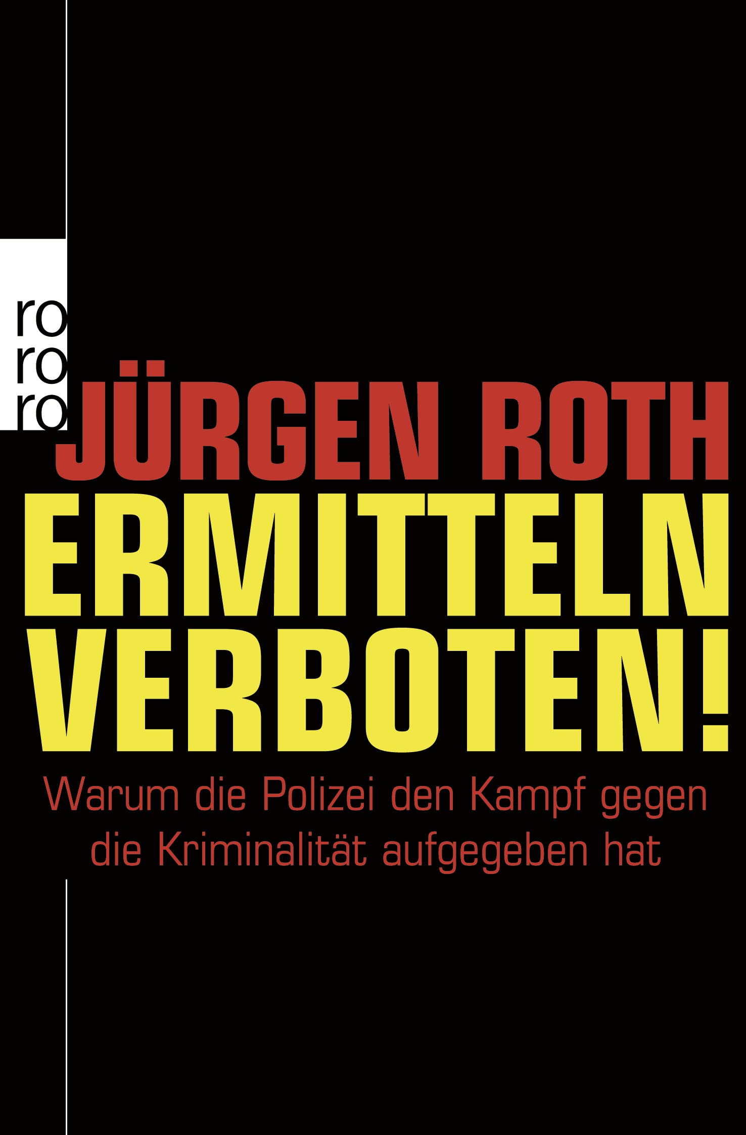 Ermitteln verboten!: Warum die Polizei den Kampf gegen die Kriminalität aufgegeben hat Politics & History