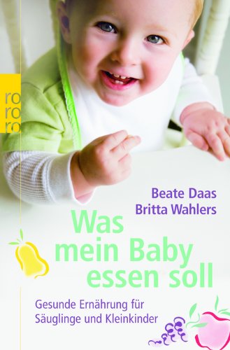 Was mein Baby essen soll: Gesunde Ernährung für Säuglinge und Kleinkinder (Mit Kindern leben) Parents & Children