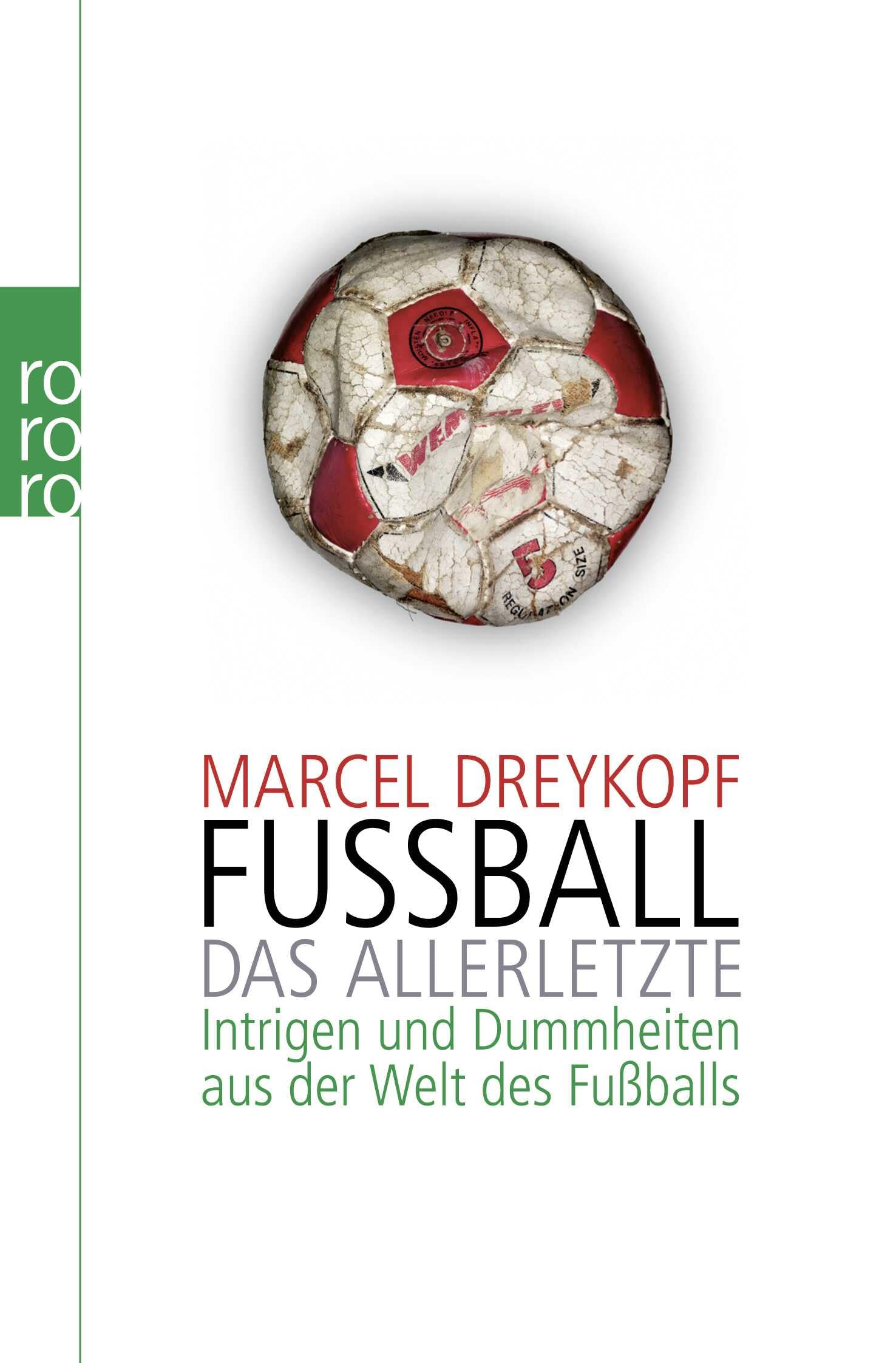 Fußball: Das Allerletzte: Intrigen und Dummheiten aus der Welt des Fußballs Essays & Short Stories