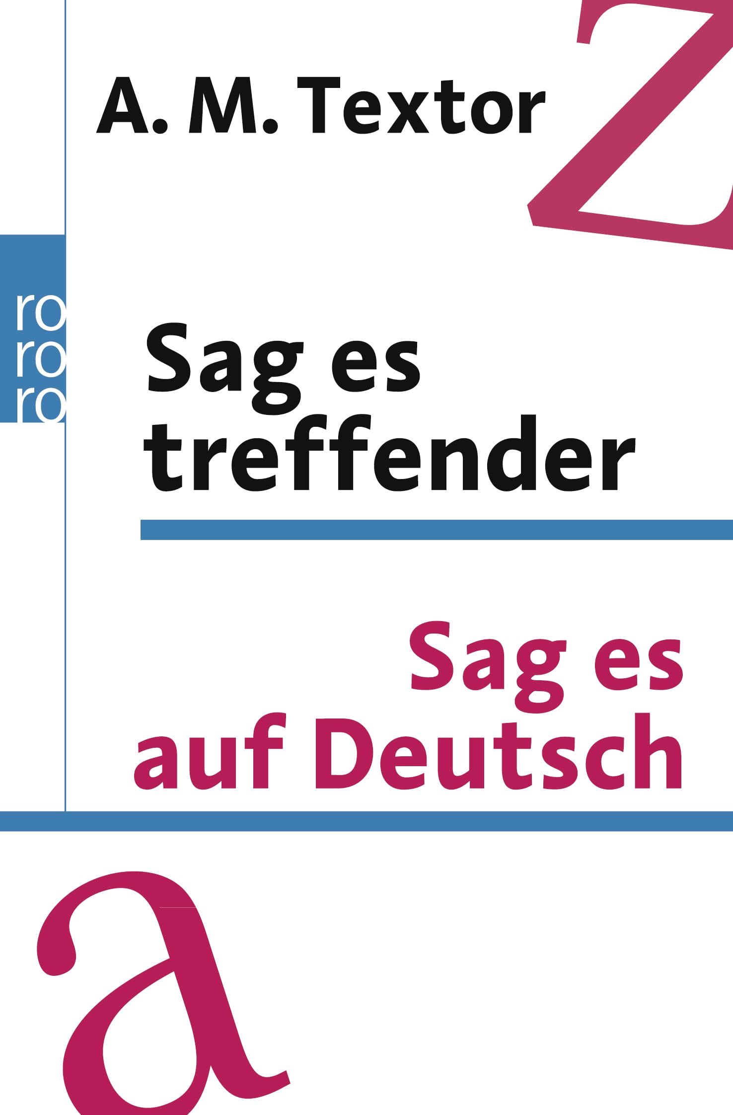 Sag es treffender / Sag es auf Deutsch: Ein Handbuch mit über 57000 Verweisen auf sinnverwandte Wörter und Ausdrücke für den täglichen Gebrauch / Das ... 20000 Fremdwörter aus allen Lebensgebieten General education