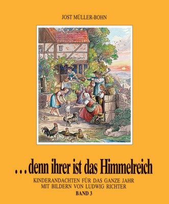 ...denn ihrer ist das Himmelreich. Andachten für Kinder zu Holzschnitten... / Denn ihrer ist das Himmelreich 3: Kinderandachten für das ganze Jahr ... Kinder zu Holzschnitten von Ludwig Richter) Religion & Esotericism