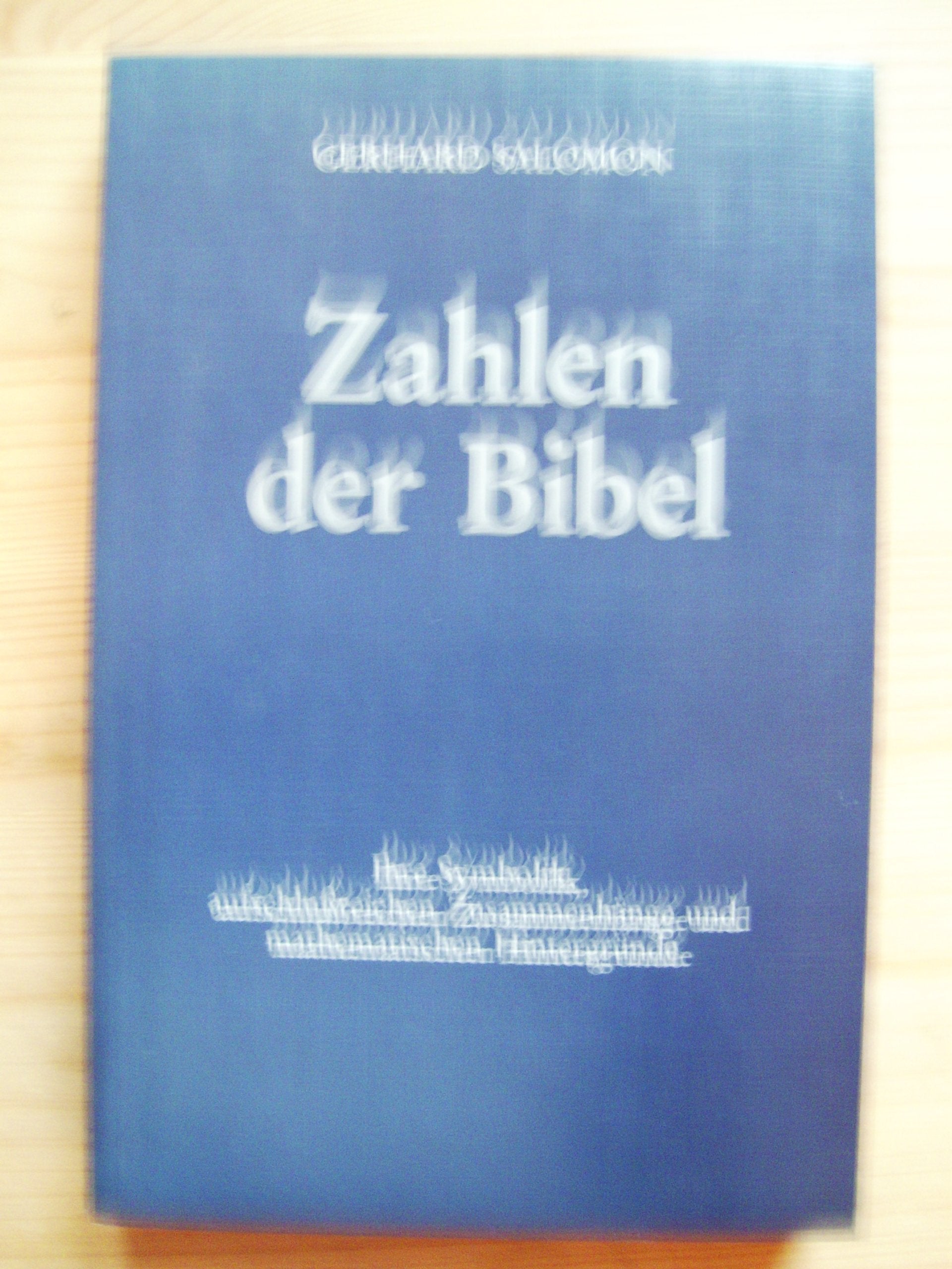 Zahlen der Bibel. Ihre Symbolik, aufschlußreichen Zusammenhänge und mathematischen Hintergründe Mathematics