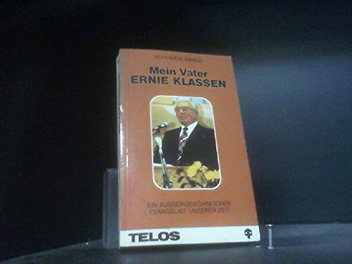 Mein Vater, Ernie Klassen: Ein aussergewöhnlicher Evangelist unserer Zeit Memories