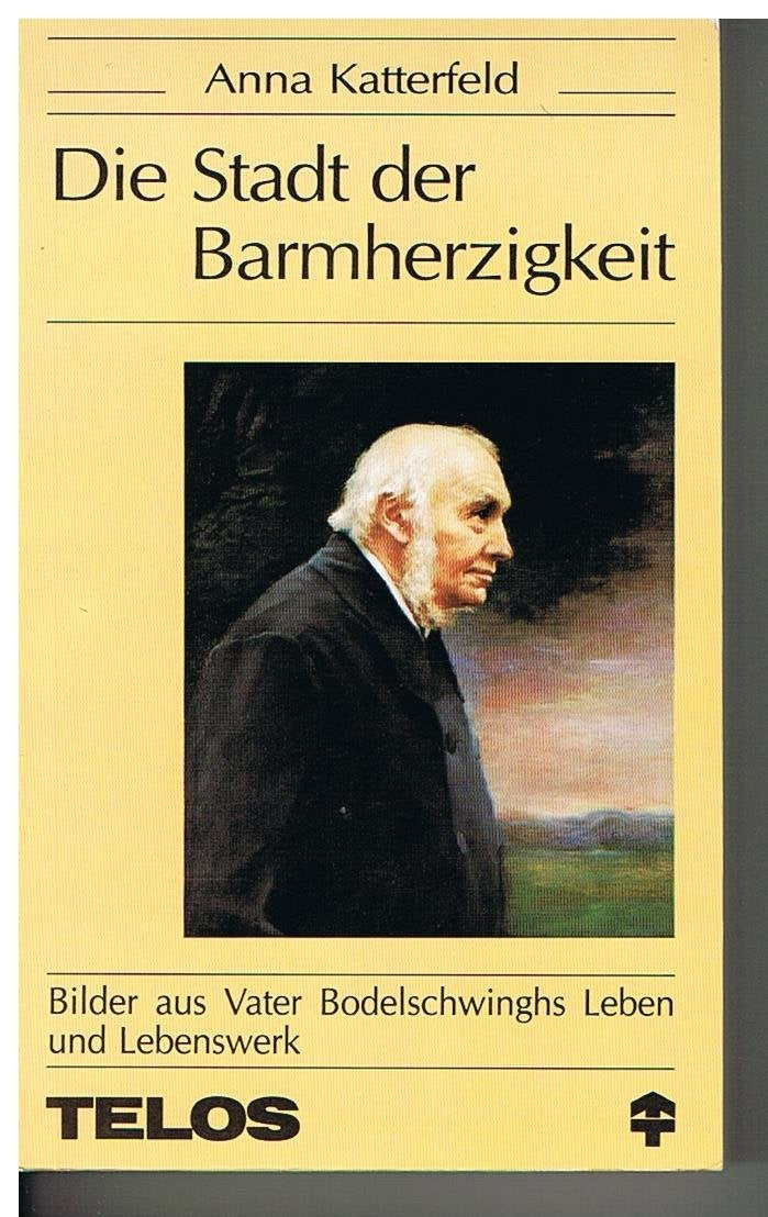 Die Stadt der Barmherzigkeit. Bilder aus Vater Bodelschwinghs Leben und Lebenswerk Religion & Esotericism
