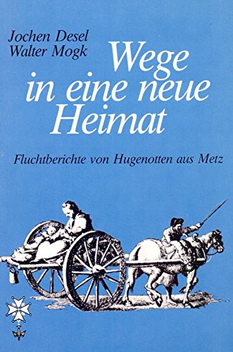 Wege in eine neue Heimat. Fluchtbericht von Hugenotten aus Metz Memories