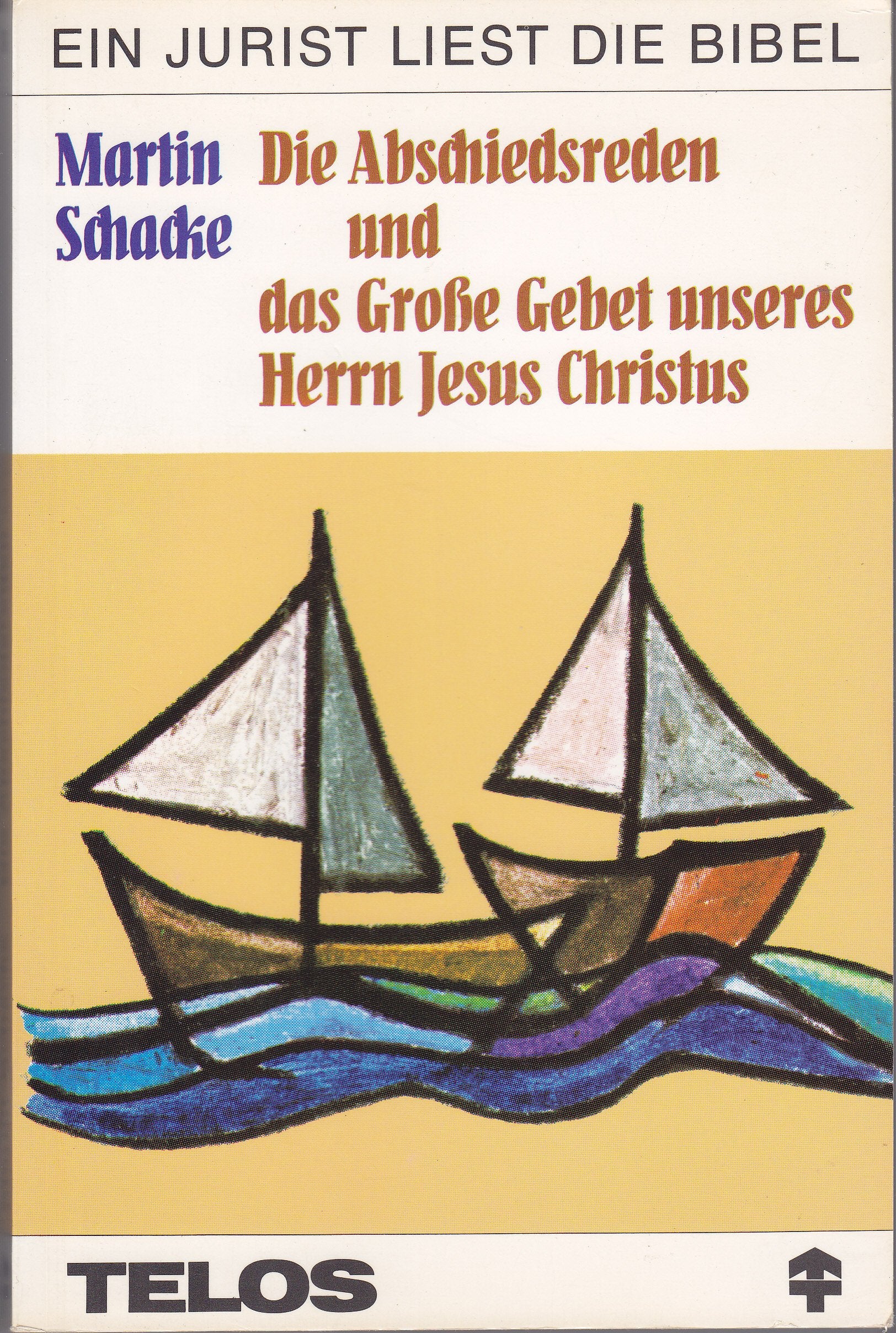 Ein Jurist liest die Bibel. Die Abschiedsreden und das Grosse Gebet unseres Herrn Jesus Christus. Besinnliche Betrachtungen zu Johannes 14 bis 17 Books