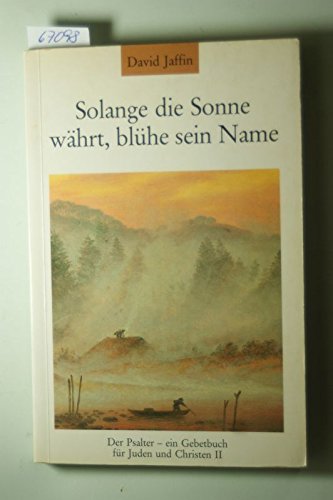 Solange die Sonne währt, blühe sein Name. Der Psalter - das Gebetbuch für Juden und Christen II Books