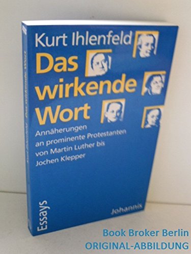 Das wirkende Wort: Annäherungen an prominente Protestanten von Martin Luther bis Jochen Klepper Memories