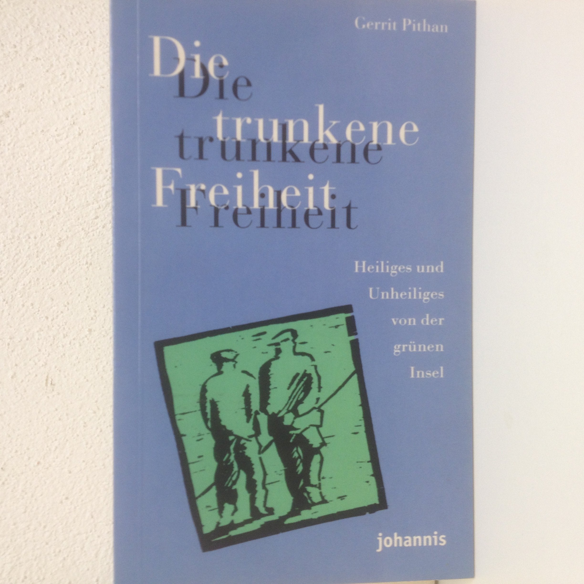 Die trunkene Freiheit: Heiliges und Unheiliges von der Grünen Insel. Erzählungen Books