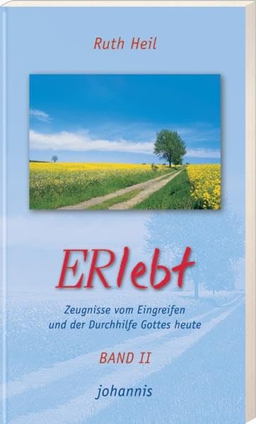 ERlebt. Zeugnisse vom Eingreifen und der Durchhilfe Gottes heute Band II Religion & Esotericism