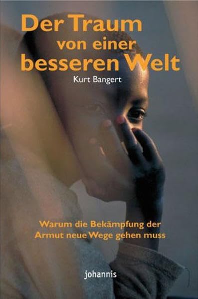 Der Traum von einer besseren Welt: Warum die Bekämpfung der Armut neue Wege gehen muss; Praxis und Perspektiven eines Hilfswerks (TELOS - Erzählende Paperbacks) Religion & Esotericism